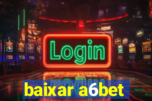 baixar a6bet